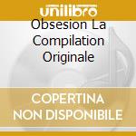 Obsesion La Compilation Originale cd musicale di ARTISTI VARI