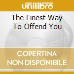 The Finest Way To Offend You cd musicale di BARTOK