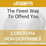The Finest Way To Offend You cd
