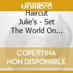 Haircut Julie's - Set The World On Fire ## cd