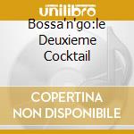 Bossa'n'go:le Deuxieme Cocktail cd