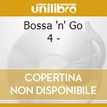 Bossa 'n' Go 4 - cd