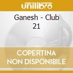 Ganesh - Club 21 cd