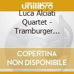 Luca Alciati Quartet - Tramburger Blues & Stand. cd musicale di Luca Alciati