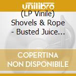 (LP Vinile) Shovels & Rope - Busted Juice Box Vol 3 vinile