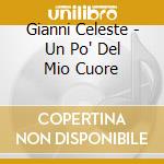 Gianni Celeste - Un Po' Del Mio Cuore cd musicale di CELESTE GIANNI
