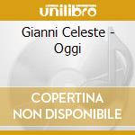 Gianni Celeste - Oggi cd musicale di Gianni Celeste