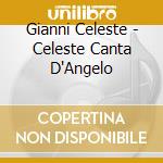 Gianni Celeste - Celeste Canta D'Angelo cd musicale di Gianni Celeste