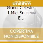 Gianni Celeste - I Miei Successi E... cd musicale di CELESTE GIANNI