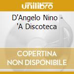 D'Angelo Nino - 'A Discoteca cd musicale di D'Angelo Nino