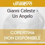 Gianni Celeste - Un Angelo cd musicale di CELESTE GIANNI