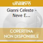 Gianni Celeste - Neve E... cd