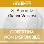 Gli Amori Di Gianni Vezzosi cd