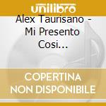 Alex Taurisano - Mi Presento Cosi... cd