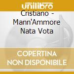 Cristiano - Mann'Ammore Nata Vota cd