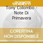 Tony Colombo - Note Di Primavera cd musicale di Tony Colombo