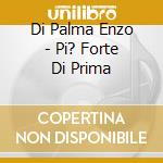 Di Palma Enzo - Pi? Forte Di Prima cd