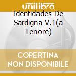 Identidades De Sardigna V.1(a Tenore) cd musicale di AA.VV.