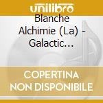Blanche Alchimie (La) - Galactic Boredom cd musicale di Blanche Alchimie (La)