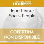 Bebo Ferra - Specs People cd