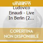 Ludovico Einaudi - Live In Berlin (2 Lp) cd musicale di Ludovico Einaudi