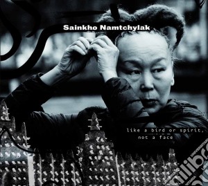 Sainkho Namtchylak - Like A Bird Of Spirit, Not A Face cd musicale di Sainkho Namchylak