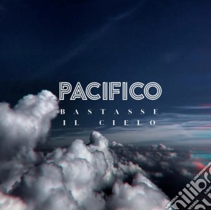 Pacifico - Bastasse Il Cielo cd musicale di Pacifico