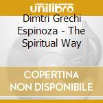 Dimtri Grechi Espinoza - The Spiritual Way cd musicale