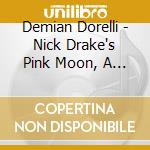 Demian Dorelli - Nick Drake's Pink Moon, A Journey On Piano cd