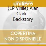 (LP Vinile) Alan Clark - Backstory vinile