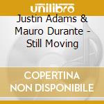 Justin Adams & Mauro Durante - Still Moving cd