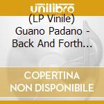 (LP Vinile) Guano Padano - Back And Forth Ep (Black Vinyl) vinile