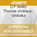 (LP Vinile) Thomas Umbaca - Umbaka vinile