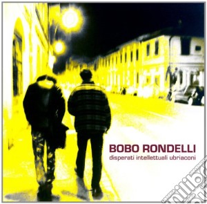 Bobo Rondelli - Disperati, Intellettuali, Ubriaconi cd musicale di RONDELLI BOBO