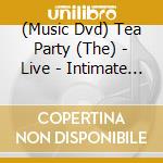 (Music Dvd) Tea Party (The) - Live - Intimate And Interactive cd