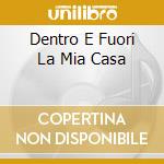 Dentro E Fuori La Mia Casa cd