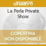 La Perla Private Show