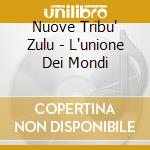 Nuove Tribu' Zulu - L'unione Dei Mondi