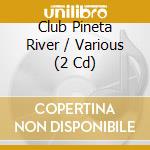 Club Pineta River / Various (2 Cd) cd