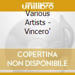 Various Artists - Vincero' cd musicale di ARTISTI VARI