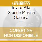 Invito Alla Grande Musica Classica cd musicale di ARTISTI VARI