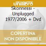 Skonnessi - Unplugged 1977/2006 + Dvd cd musicale di SKIANTOS