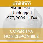 Skonnessi - Unplugged 1977/2006 + Dvd cd