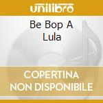 Be Bop A Lula cd musicale di ARTISTI VARI