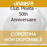 Club Pineta - 50th Anniversaire cd