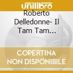 Roberto Delledonne- Il Tam Tam Dell'Anima Delle Donne cd