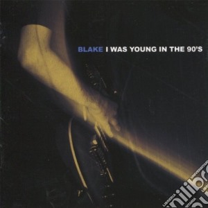 Blake - I Was Young In The 90's cd musicale di BLAKE