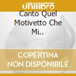 Canto Quel Motivetto Che Mi.. cd