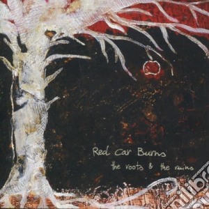 Red Car Burns - Roots & The Ruins cd musicale di Red Car Burns