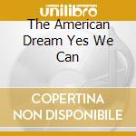 The American Dream Yes We Can cd musicale di The american dream